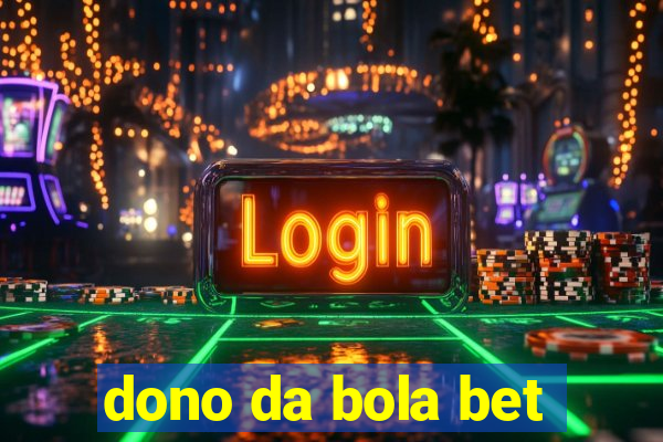 dono da bola bet